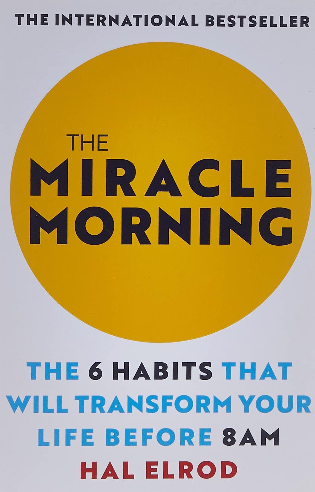 THE MIRACLE MORNING: THE 6 HABITS THAT WILL TRANSFORM YOUR LIFE BEFORE 8AM