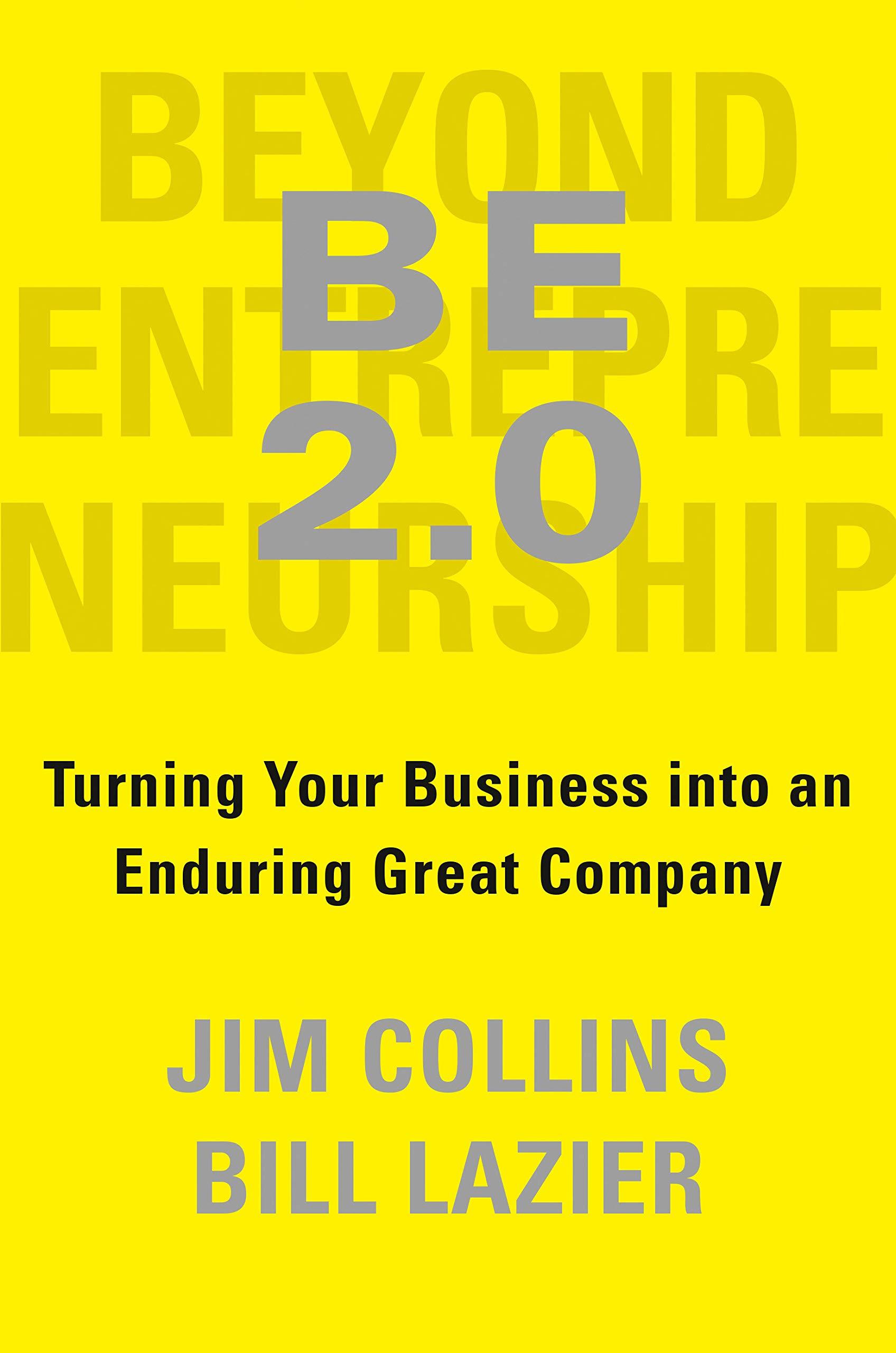 Beyond Entrepreneurship 2.0: Turning Your Business Into an Enduring Great Company