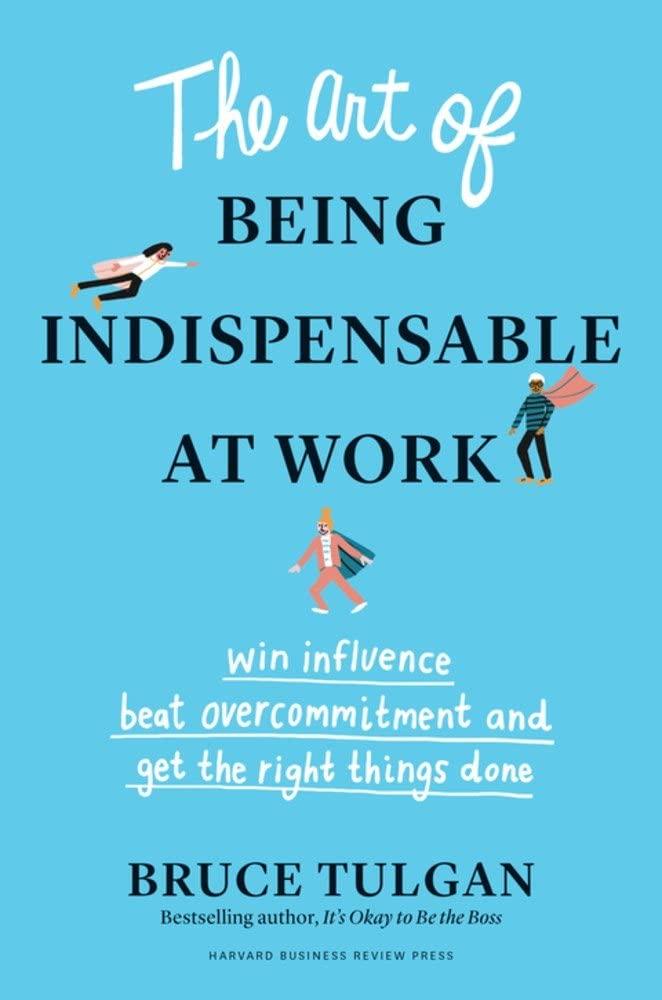 The Art of Being Indispensable at Work: Win Influence, Beat Oveover