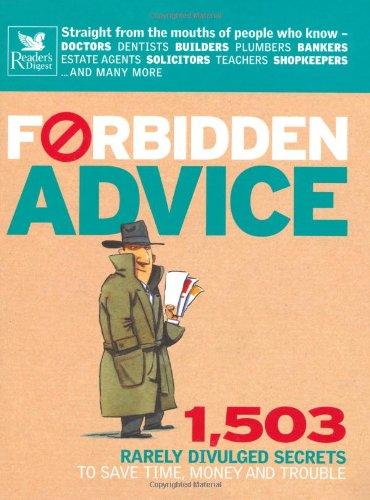 Forbidden Advice: 1, 503 Rarely Divulged Secrets to Save Time, Money and Trouble Hardcover – 30 May 2008