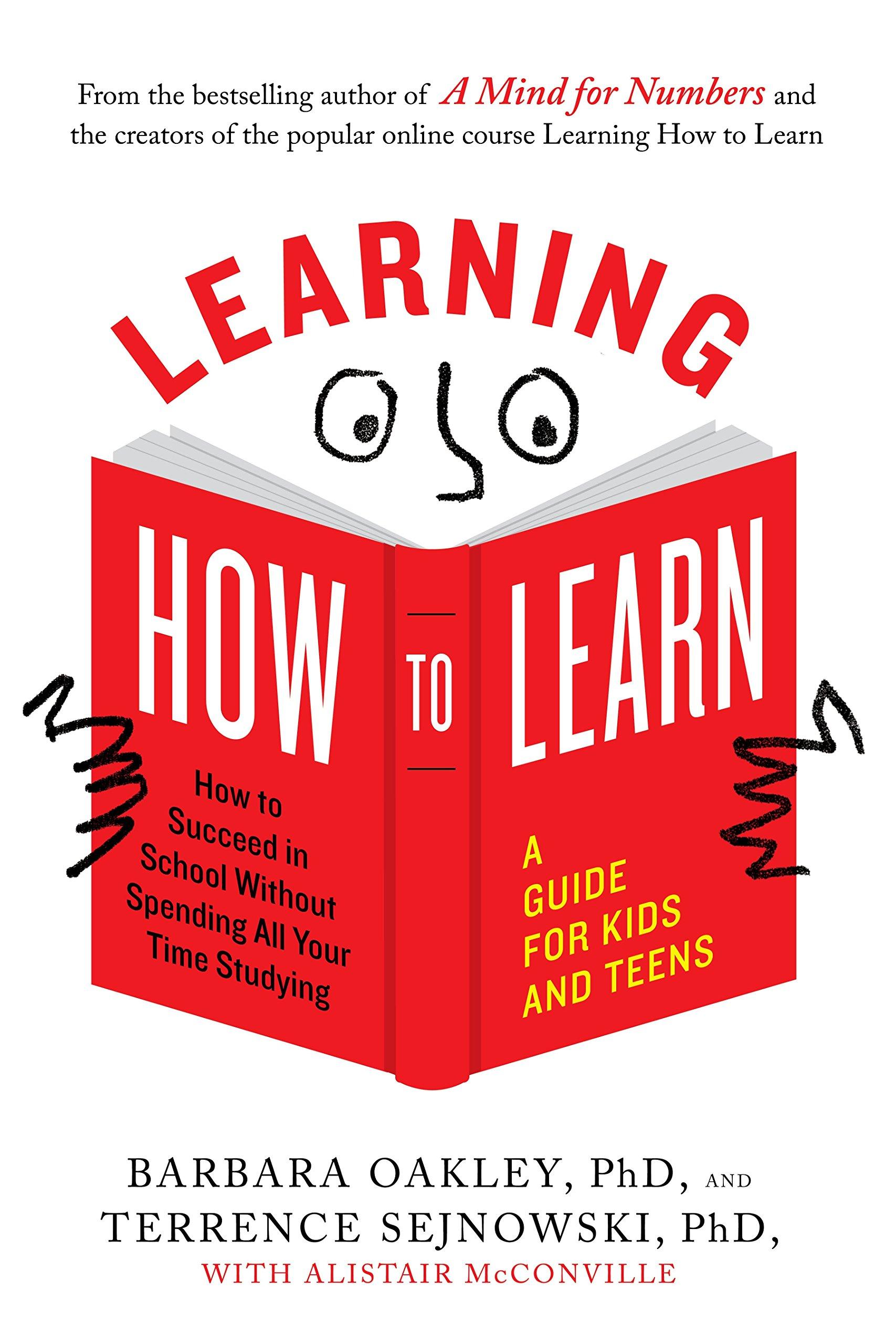 Learning How to Learn: How to Succeed in School Without Spending All Your Time Studying; A Guide for Kids and Teens Paperback – 10 October 2018