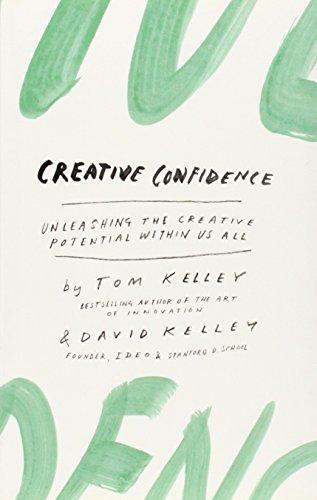 Creative Confidence: Unleashing the Creative Potential Within Us All