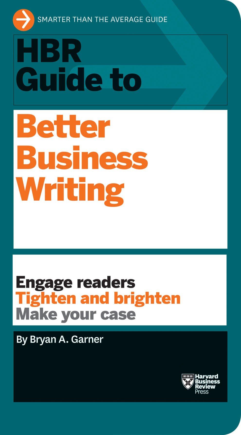 HBR Guide to Better Business Writing: Engage Readers, Tighten and Brighten, Make Your Case (HBR Guide Series)