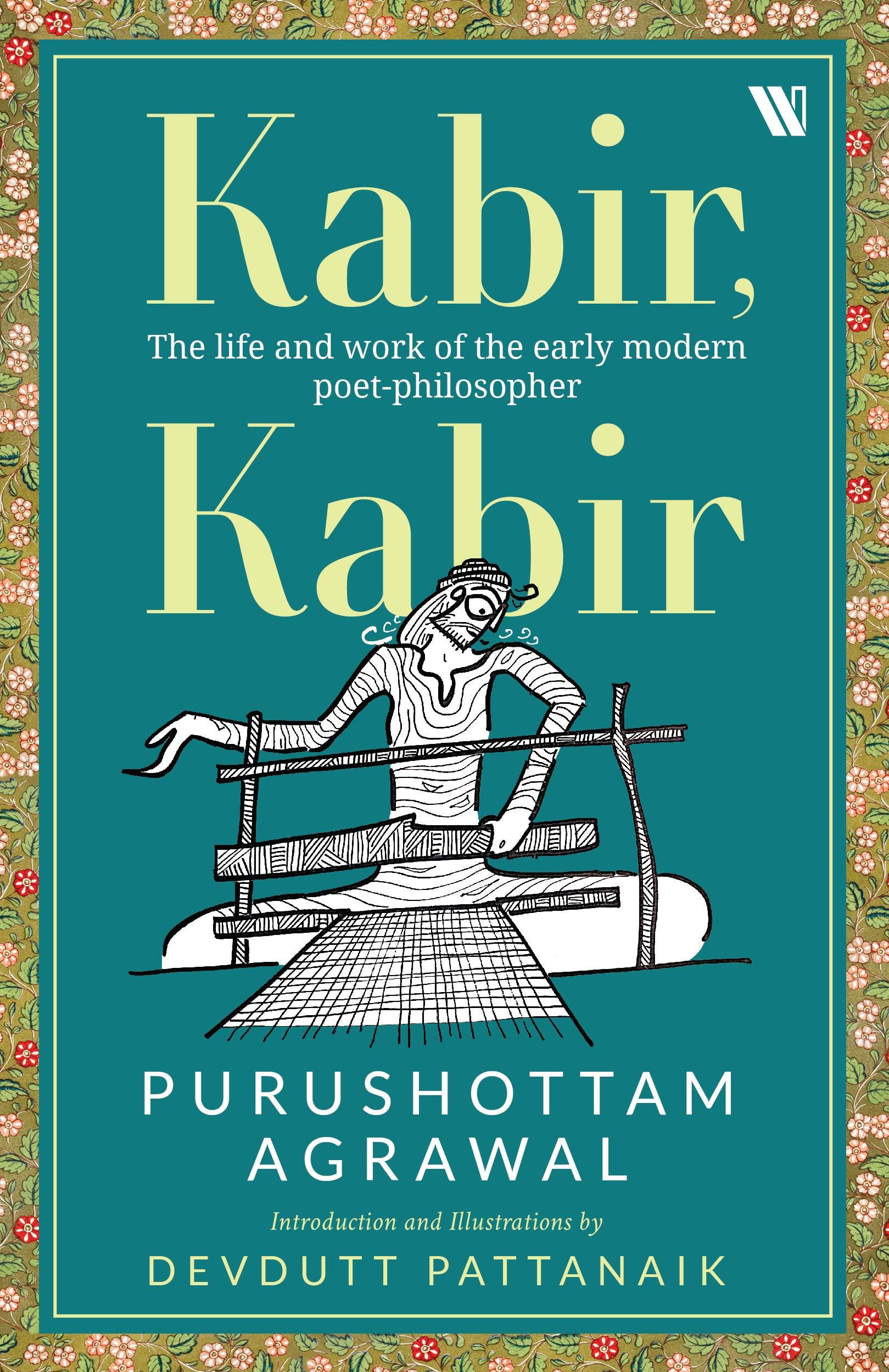 Kabir, Kabir: The life and work of the early modern poet-philosopher