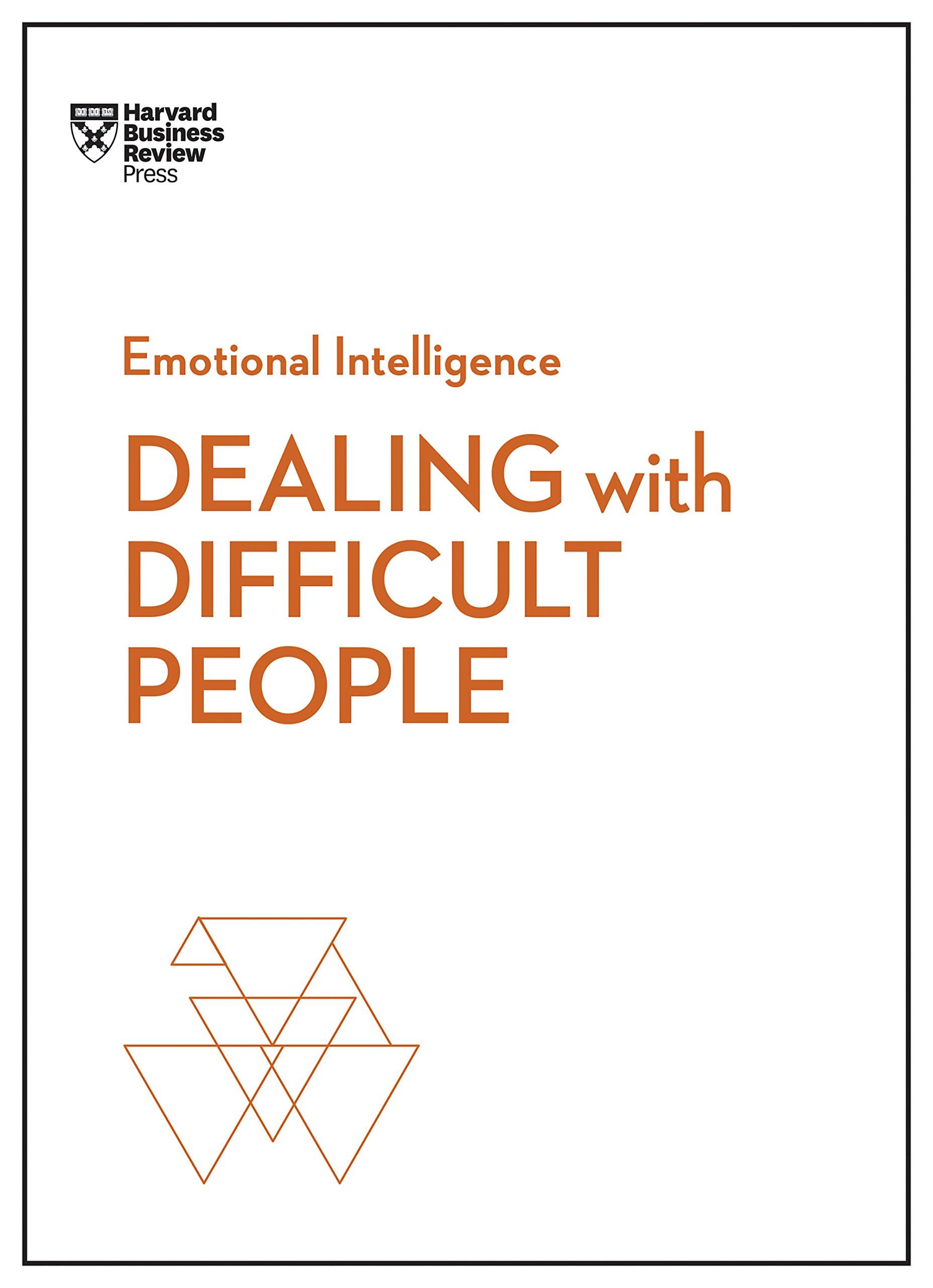 Dealing with Difficult People (HBR Emotional Intelligence) (HBR Emotional Intelligence Series)