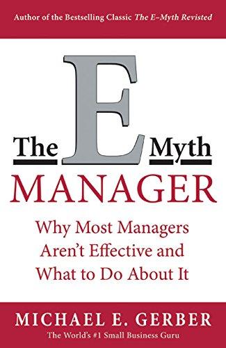 The E Myth Manager: Why Most Managers Don't Work and What to Do About It