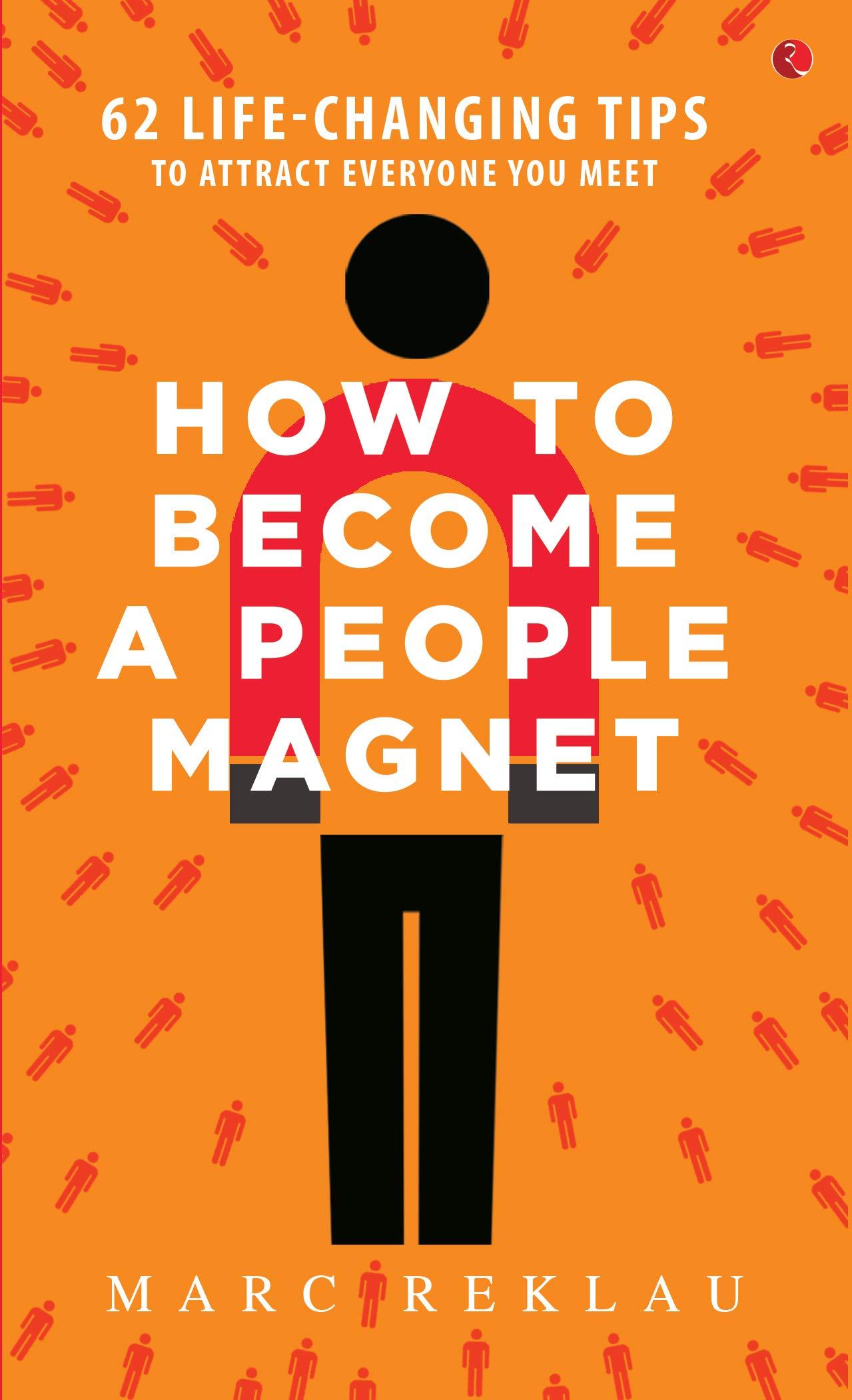 How to Become a People Magnet; 62 Life-Changing Tips to Attract Everyone You Meet