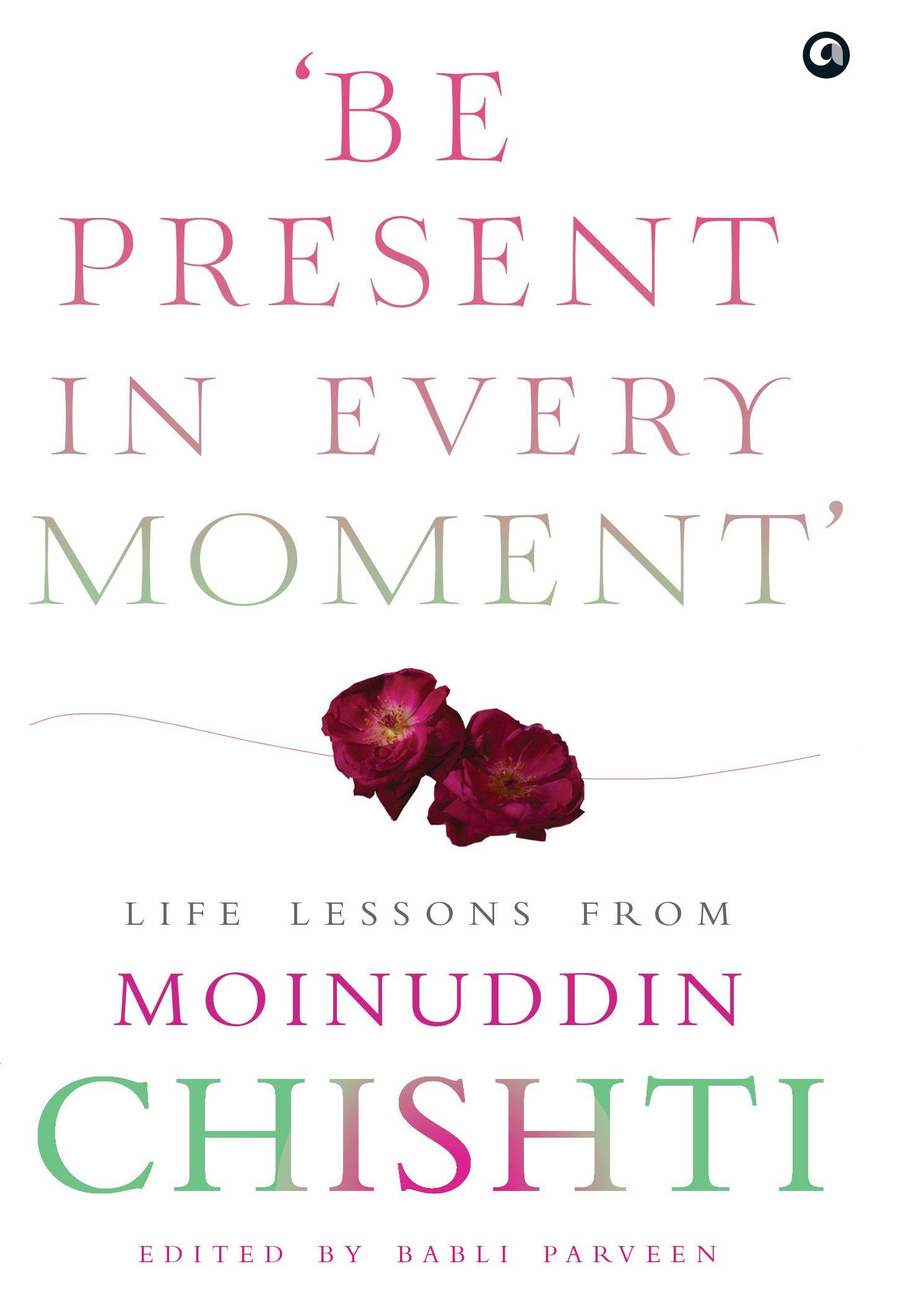 ‘Be Present in Every Moment’: Life Lessons from Moinuddin Chishti