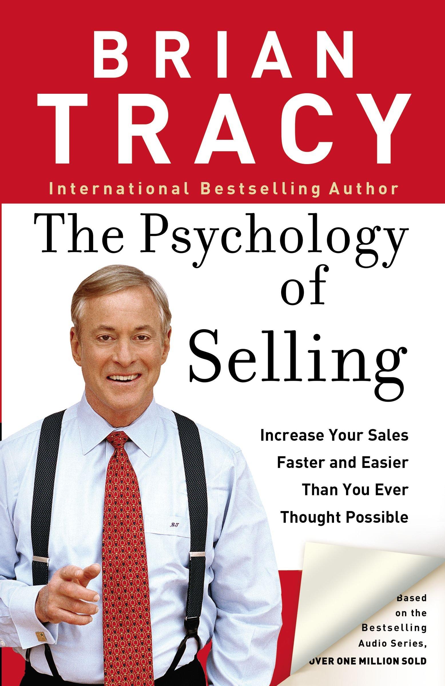 The Psychology of Selling : Increase Your Sales Faster and Easier Than You Ever Thought Possible: How to Sell More, Easier, and Faster Than You Every Thought Possible