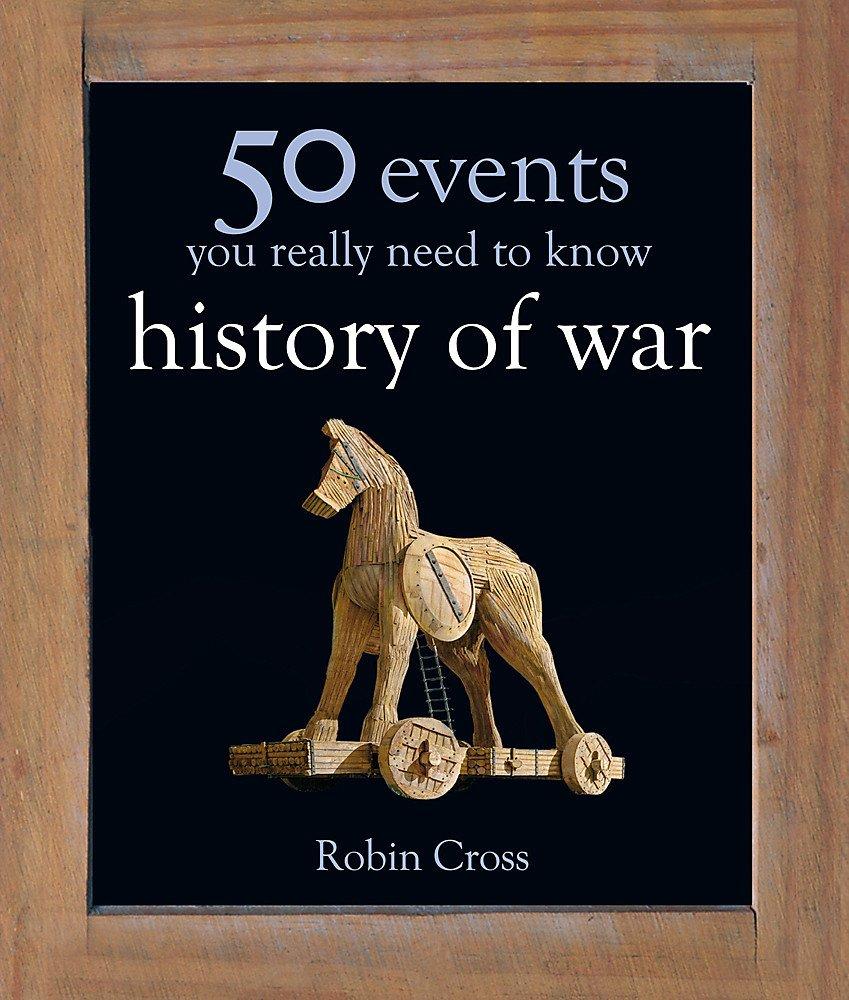 50 WAR EVENTS YOU REALLY NEED TO KNOW (50 IDEAS SERIES)