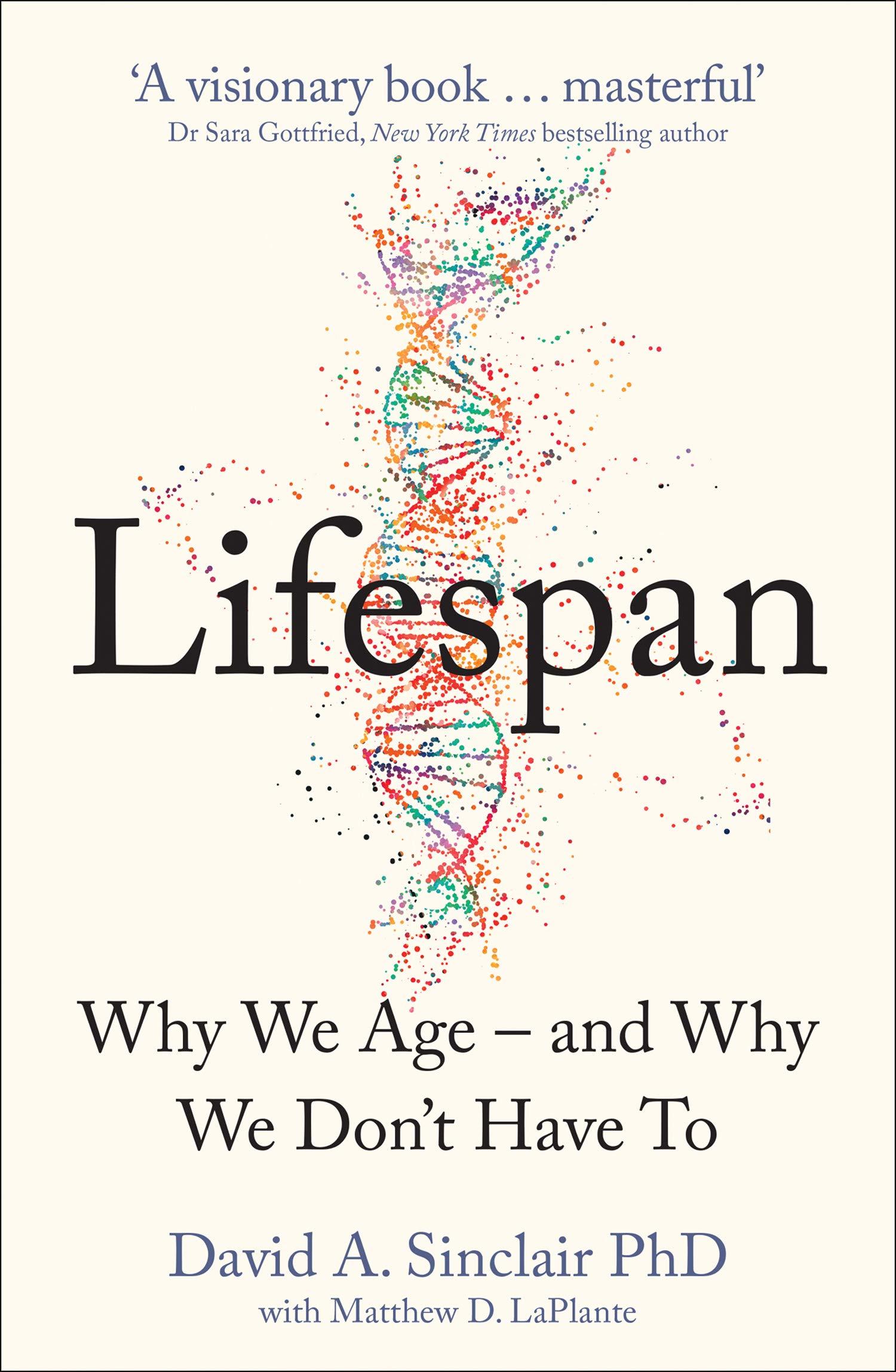 Lifespan : Why We Age – and Why We Don’t Have To: Why We Age – and Why We Don’t Have To