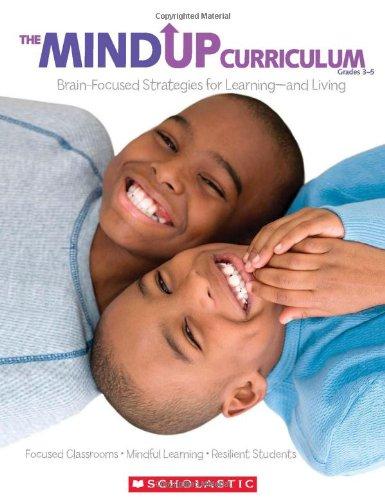 The MindUP Curriculum: Grades 3-5: Brain-Focused Strategies for Learning--And Living