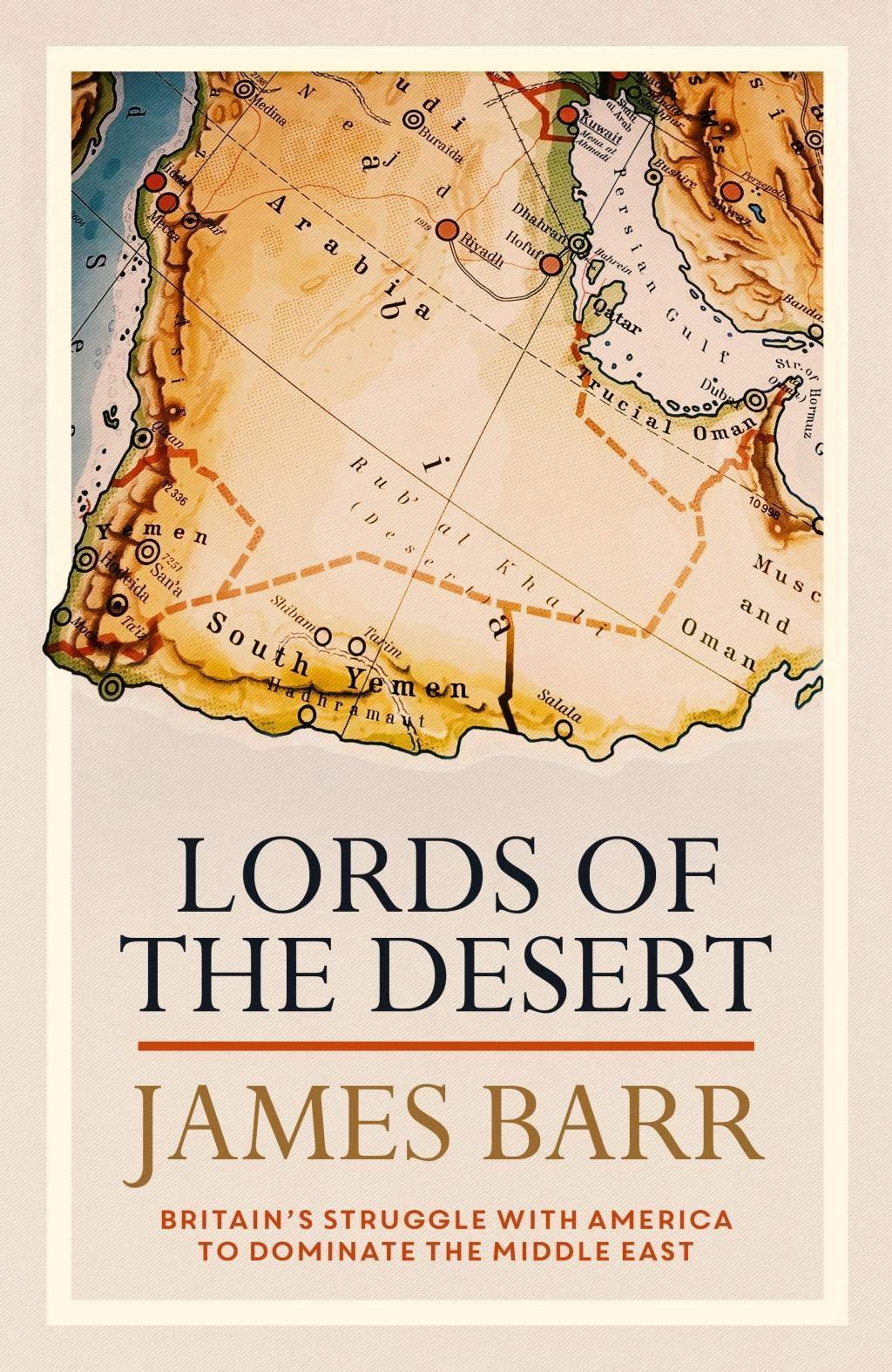Lords of the Desert: Britain's Struggle with America to Dominate the Middle East