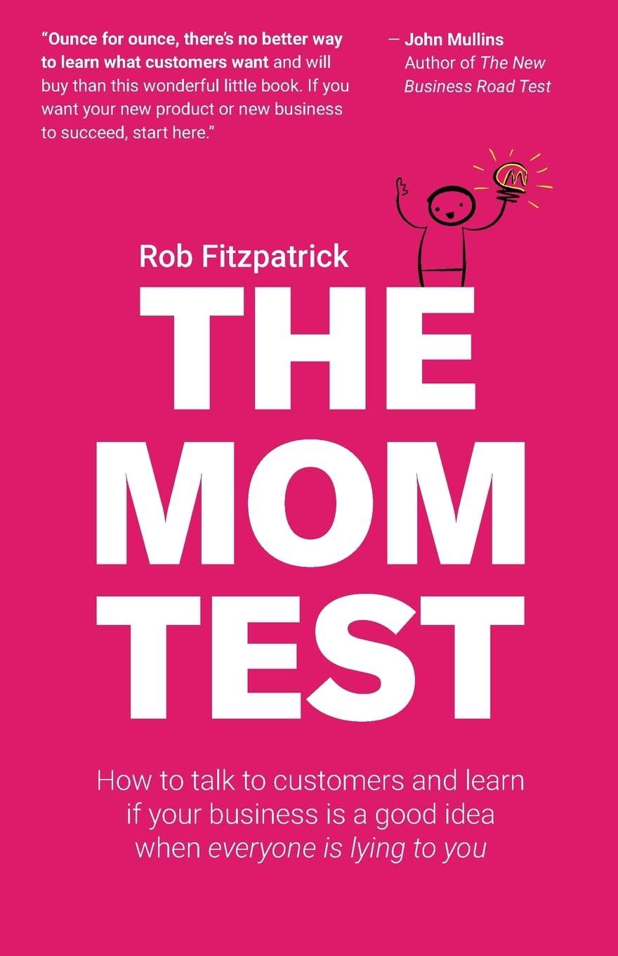 The Mom Test: How to talk to customers &