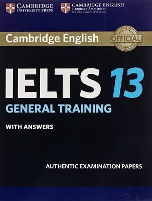 Cambridge IELTS 13 General Training Student's Book with answers: Authentic Examination Papers (IELTS Practice Tests) NEW EDIION 2021