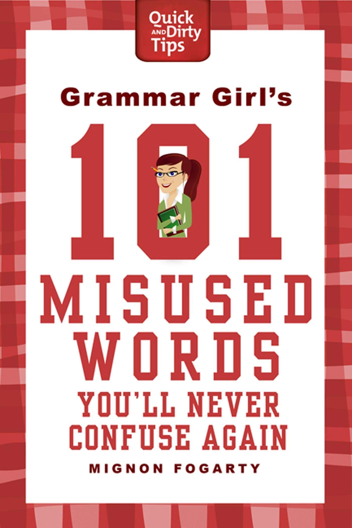 Grammar Girl's 101 Misused Words You'll Never Confuse Again (Quick & Dirty Tips)