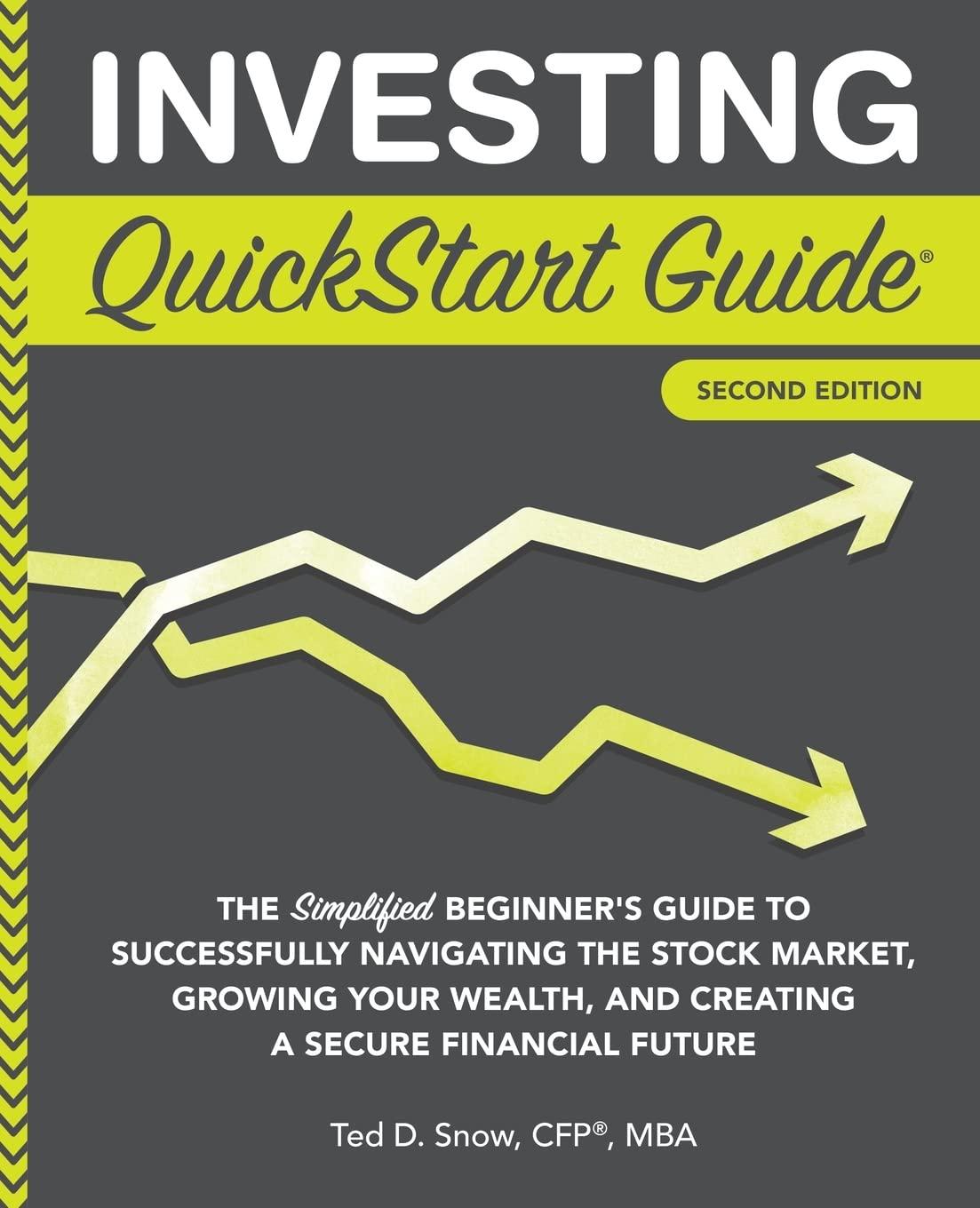 Investing QuickStart Guide - 2nd Edition: The Simplified Beginner's Guide to Successfully Navigating the Stock Market, Growing Your Wealth & Creating a Secure Financial Future (QuickStart Gui