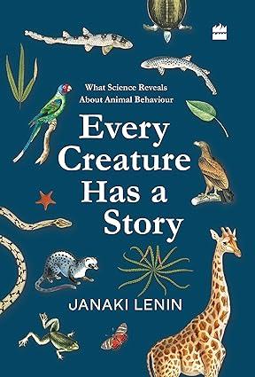 Every Creature Has a Story: What Science Reveals about Animal Behaviour Hardcover