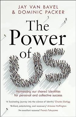 The Power of Us: Harnessing Our Shared Identities for Personal and Collective Success