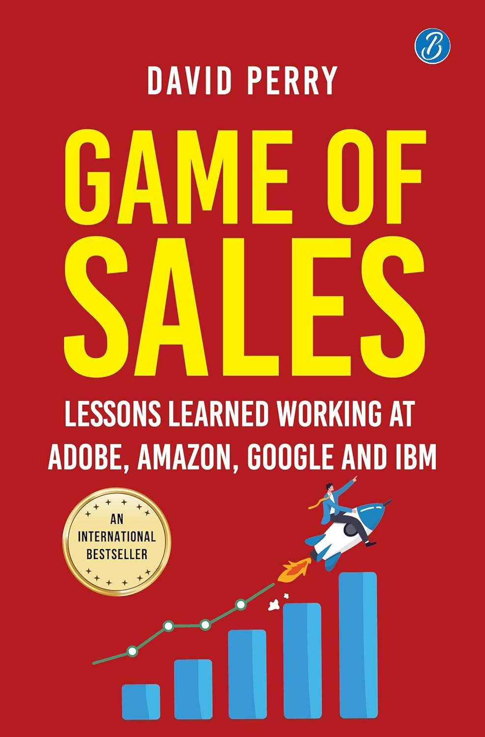 Game of Sales: Lessons learnt working at Adobe, Amazon, Google and IBM ǀ Life-changing lessons from one of the world’s best sales professionals