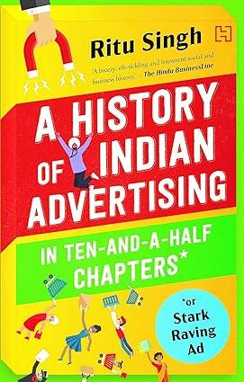 The History of Indian Advertising in Ten-And-A-Half Chapters