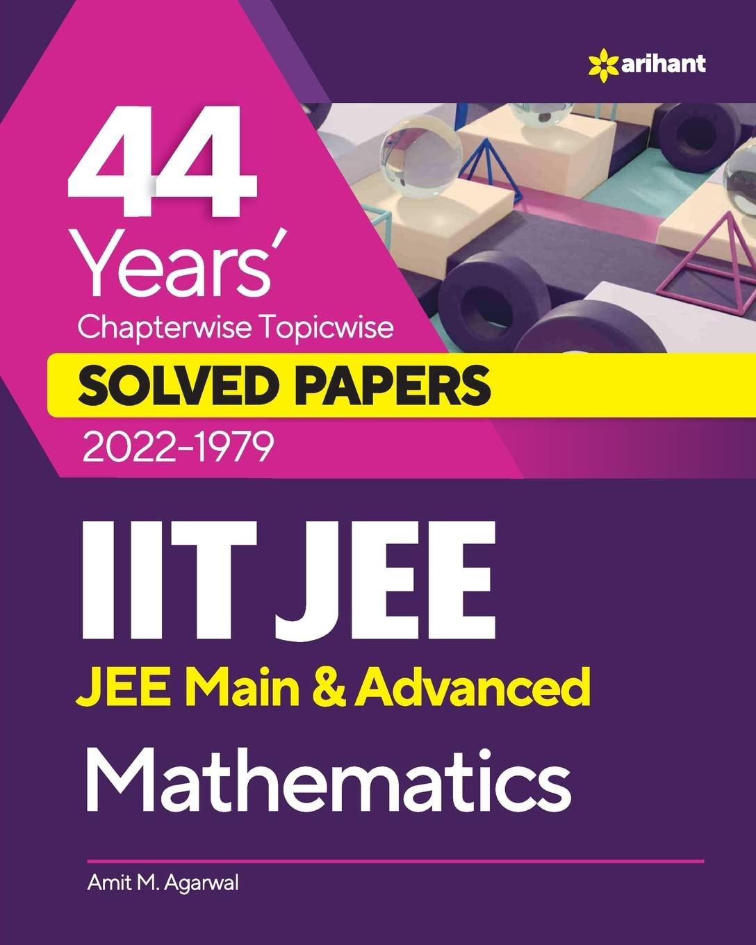 44 Years' Chapterwise Topicwise SOLVED PAPERS 2023-1979 IIT JEE (Jee Main & Advanced) Mathematics