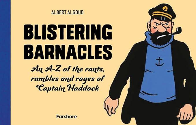 Blistering Barnacles: An A-Z of The Rants, Rambles and Rages of Captain Haddock