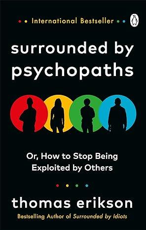 Surrounded by Psychopaths: or, How to Stop Being Exploited by Others