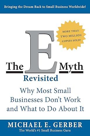 The E-Myth Revisited : Why Most Small Businesses Don't Work and What to Do About It