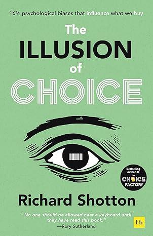 Illusion of Choice: 16 1/2 psychological biases that influence what we buy