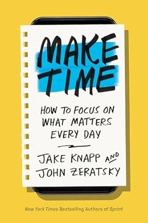 Make Time: How to focus on what matters every day