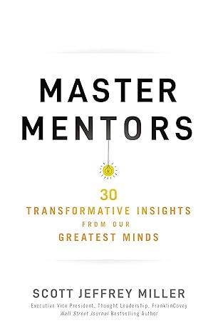 Master Mentors : 30 Transformative Insights from Our Greatest Minds
