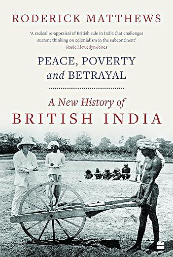 Peace, Poverty and Betrayal: A New History of British India