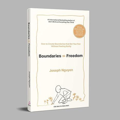 Boundaries = Freedom: How To Create Boundaries That Set You Free Without Feeling Guilty