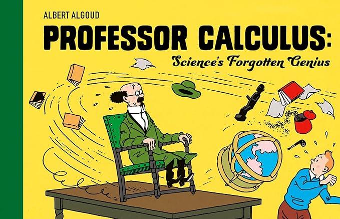 Professor Calculus: Science's Forgotten Genius: Celebrating 80 years of the beloved character from Tintin