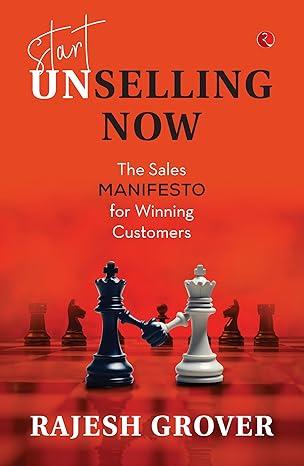 Start Unselling Now: The Sales Manifesto for Winning Customers