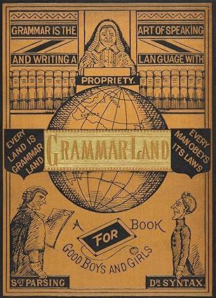 Grammar-Land: Or, Grammar in Fun for the Children of Schoolroomshire
