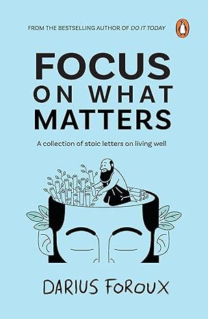 Focus on What Matters : A Collection of Stoic Letters on Living Well | Book on Self reflection by the bestselling author of Think Straight