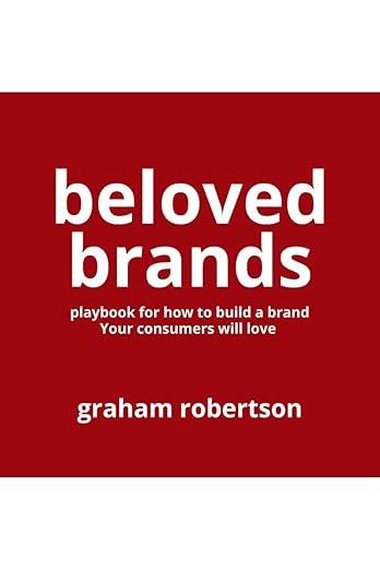 Beloved Brands: The playbook for how to create a brand your consumers will love