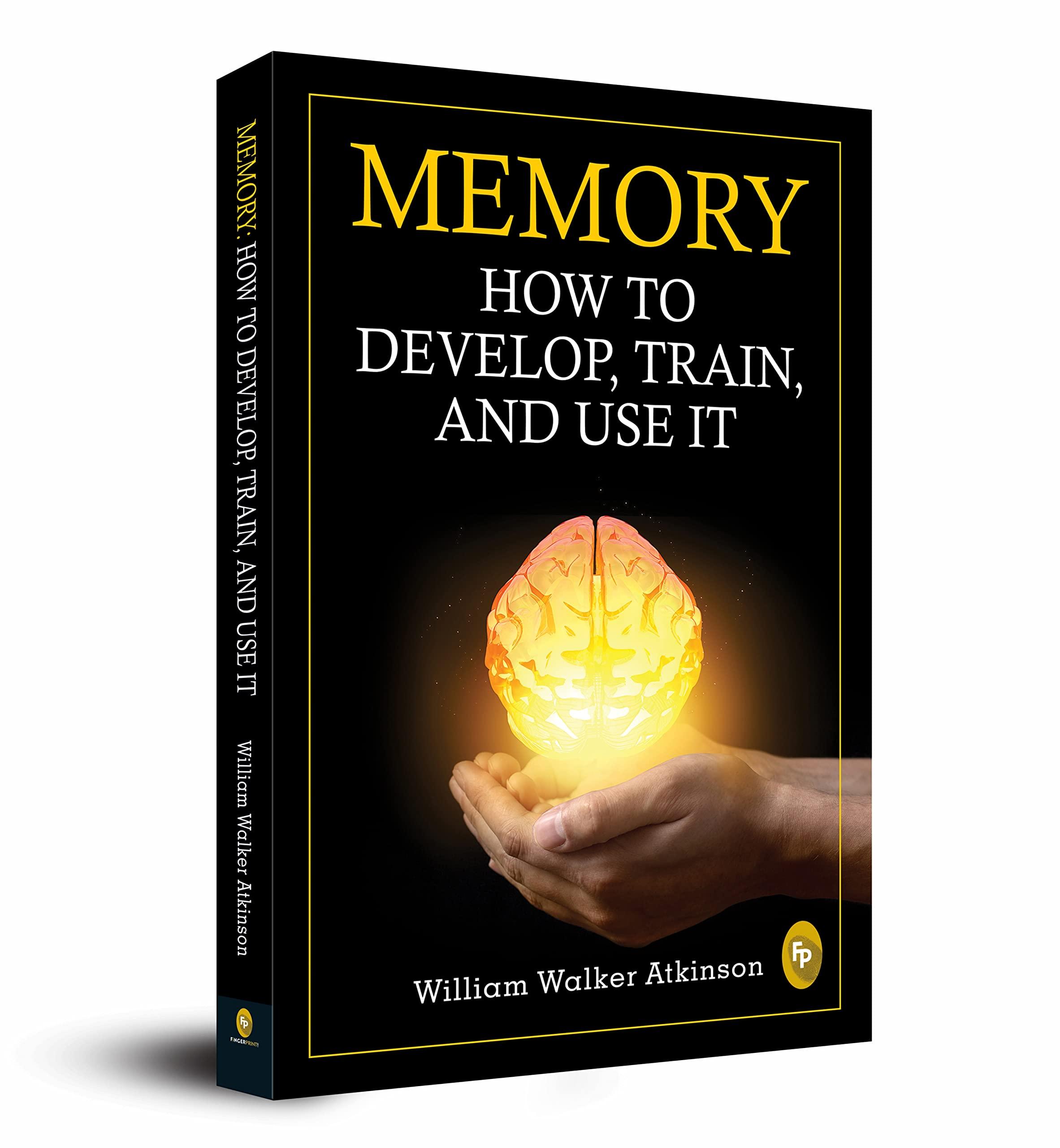 Memory: How To Develop, Train, And Use It
