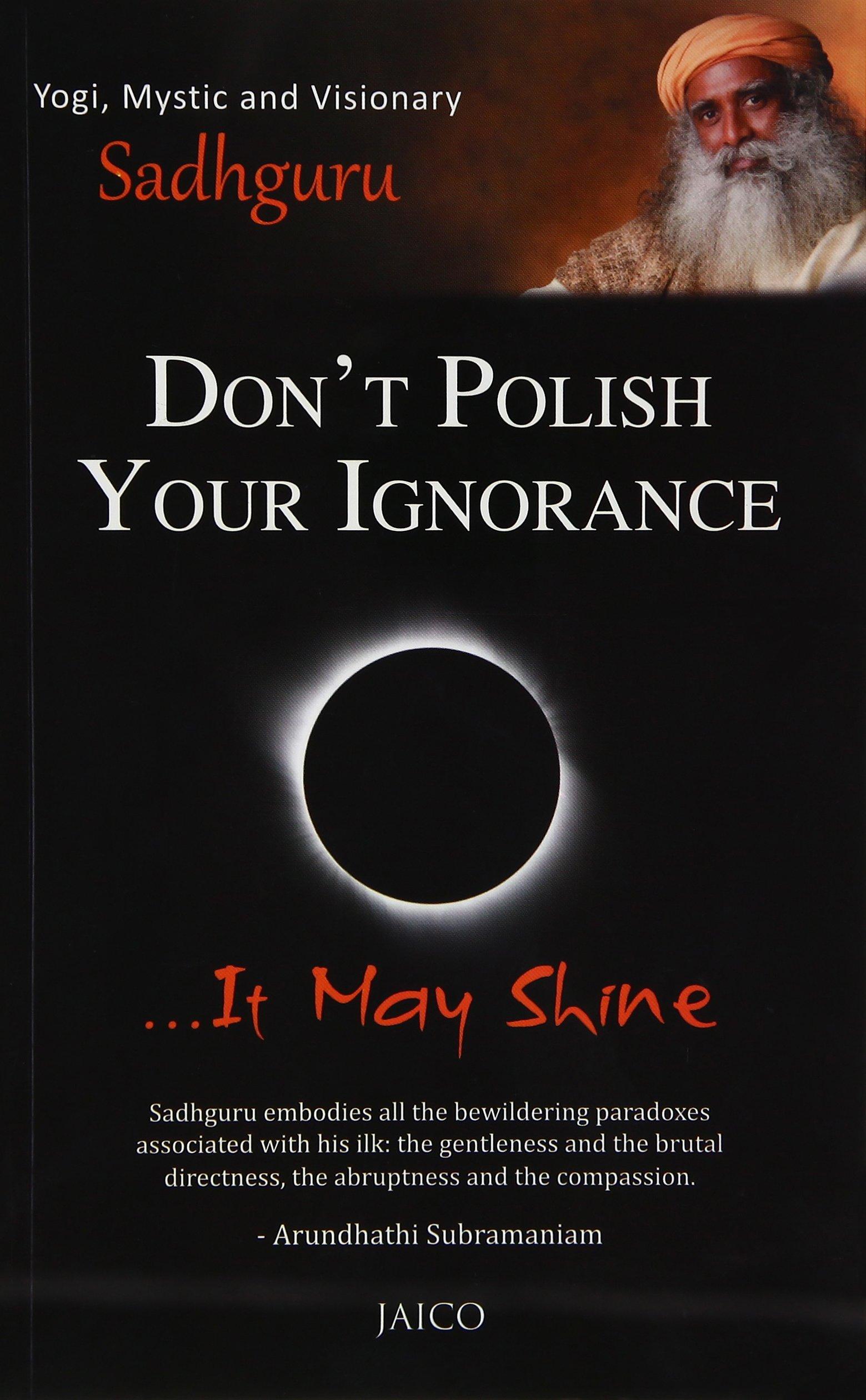 Don’t Polish Your Ignorance …It May Shine