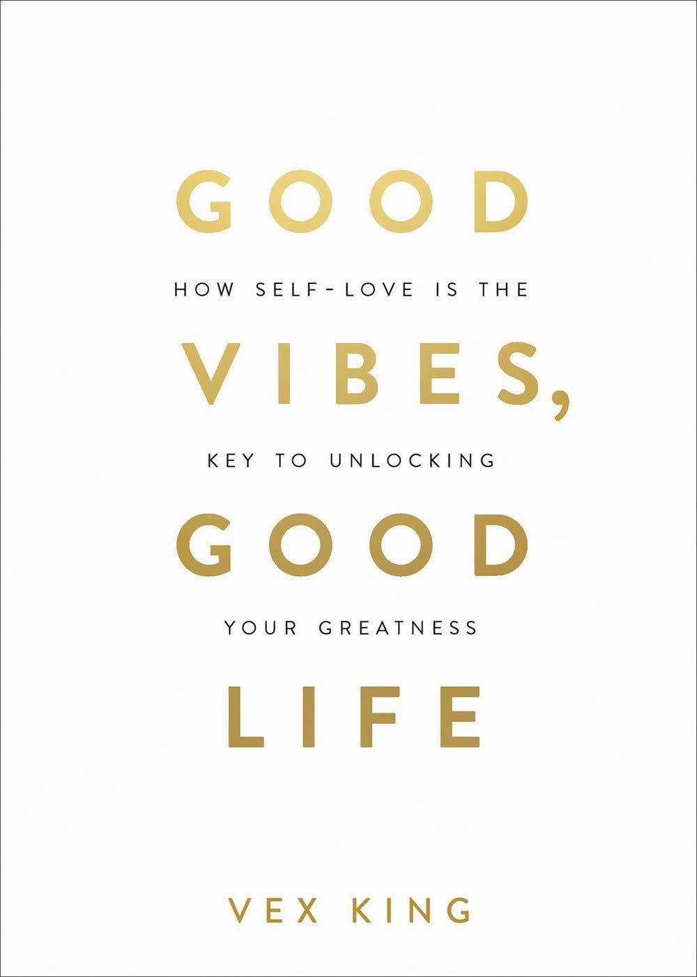 Good Vibes, Good Life: How Self-love Is the Key to Unlocking Your Greatness