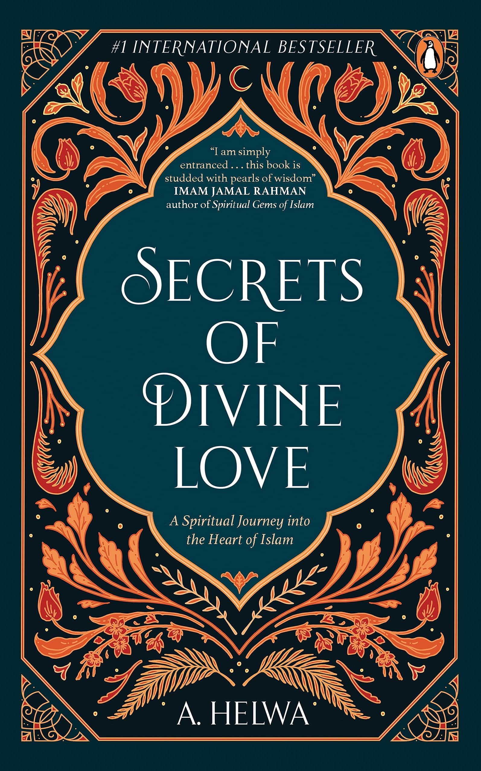 Secrets of Divine Love: A Spiritual Journey into the Heart of Islam
