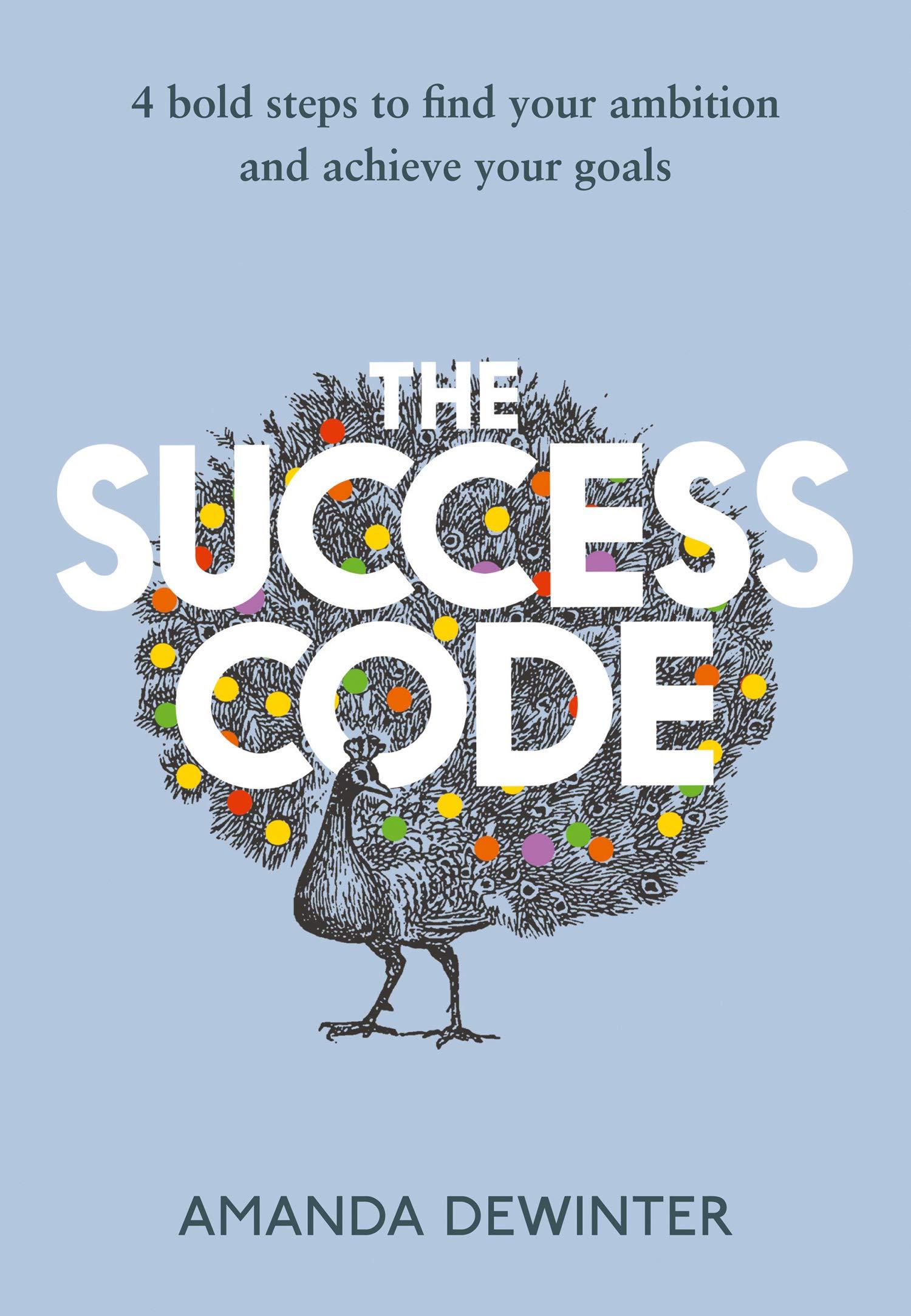 The Success Code: 2021’s empowering, practical guide to maximising your performance, learning new skills and achieving success