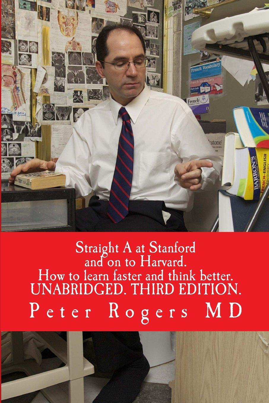 Straight A at Stanford and on to Harvard. UNABRIDGED: How to learn faster and think better